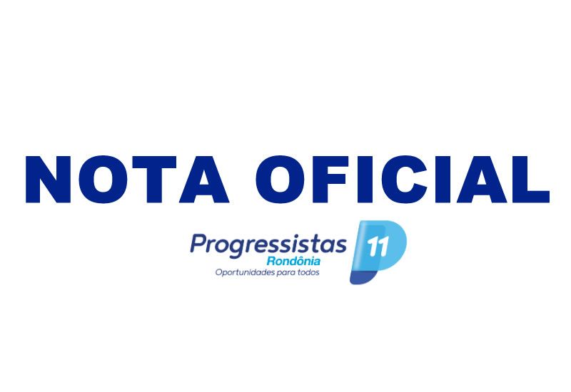 Em nota, Progressistas Rondônia desmentem site de notícia  e acionam o jurídico para medidas cabíveis - noticias - progressistas rondonia