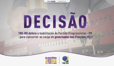 TRE-RO defere a habilitação do Partido Progressistas - PP - para concorrer ao cargo de governador nas Eleições 2022