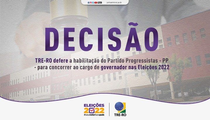 TRE-RO defere a habilitação do Partido Progressistas - PP - para concorrer ao cargo de governador nas Eleições 2022